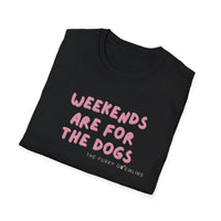 Weekends are for the dogs - Tee