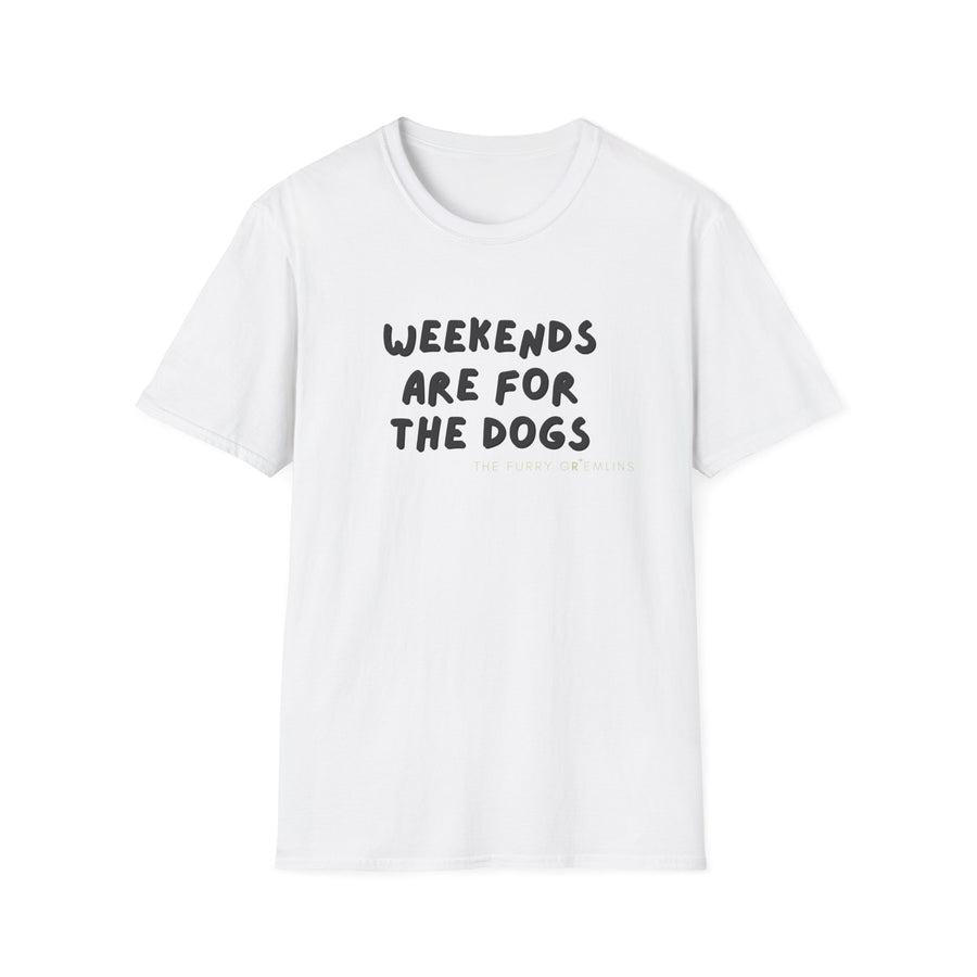 Weekends are for the dogs - Tee