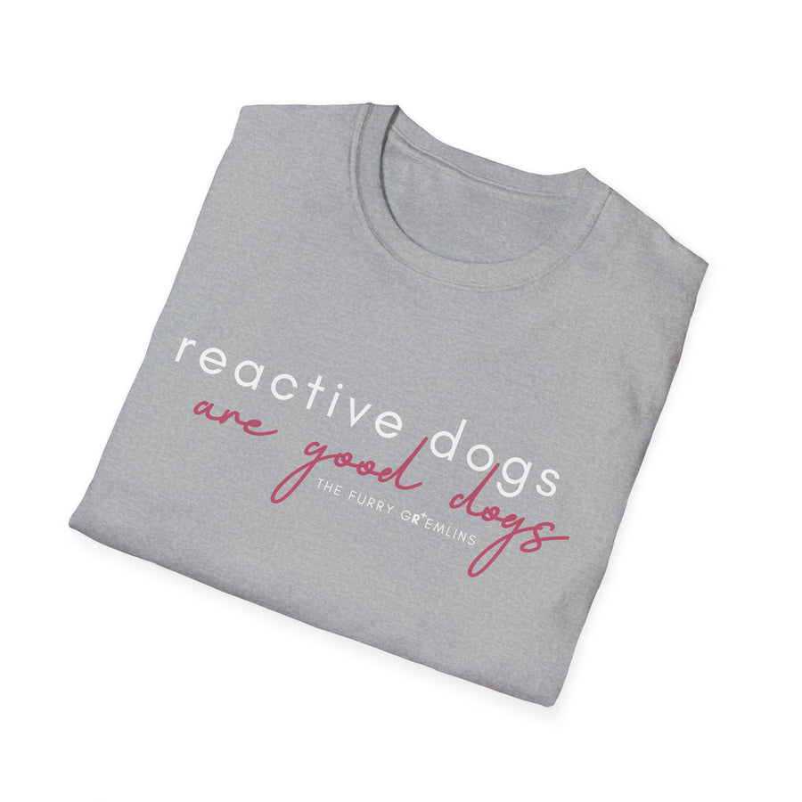 'Reactive Dogs Are Good Dogs' Tee