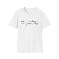 'Reactive Dogs Are Good Dogs' Tee