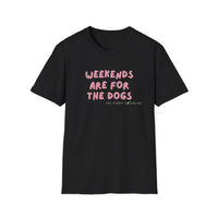 Weekends are for the dogs - Tee