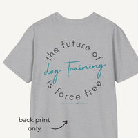 The Future Of Dog Training Is Force Free - Tee