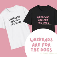 Weekends are for the dogs - Tee